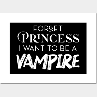 FORGET PRINCESS I WANT TO BE A VAMPIRE Posters and Art